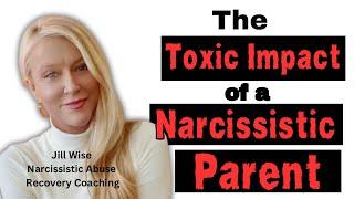 The Toxic Impact of a Narcissistic Parent #narcissist #npd #npdabuse #jillwise