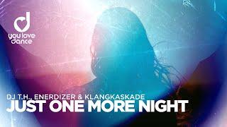 DJ T.H., Enerdizer & Klangkaskade – Just One More Night