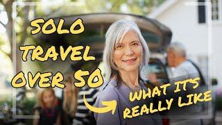 Solo Travel Over 50: Tips for Badass Women Who Wanna Own It