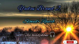 Yadav Brand 2| Slowed+ Reverb|Haryanvi song|Lofi song|Please subscribe