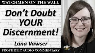 “Don’t Doubt YOUR Discernment!” – Powerful Prophetic Encouragement from Lana Vawser