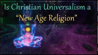 Este universalismul creștin o religie New Age?