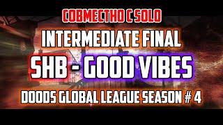 SHB  - GOOD VIBES / DODS Global League 4 season / Intermediate Final