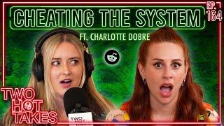 Cheating the System.. Ft. Charlotte Dobre || Two Hot Takes Podcast || Reddit Reactions