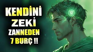 KENDİNİ ZEKİ ZANNEDEN 7 BURÇ !!