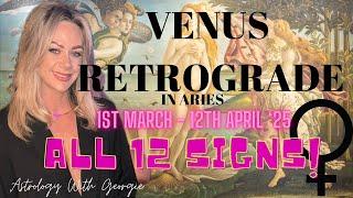 VENUS RETROGRADE IN ARIES & PISCES 1ST MARCH - ALL 12 SIGNS