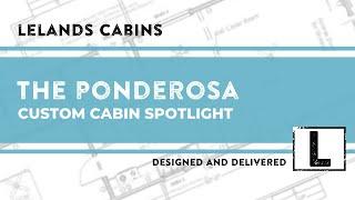 THE PONDEROSA - Custom Cabin Build - Lelands Cabins