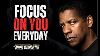 FOCUS ON YOU EVERYDAY - BEST MOTIVATIONAL SPEECH INSPIRED BY DENZEL WASHINGTON