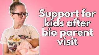 Support needs after visits with bio parents: babies, younger kids, tweens and teens