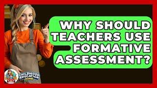 Why Should Teachers Use Formative Assessment? - Childhood Education Zone