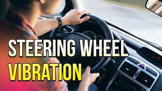 STEERING WHEEL VIBRATES at High Speeds