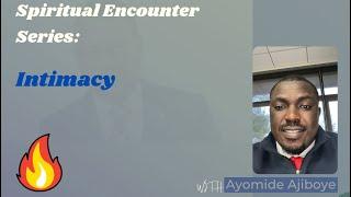 Spiritual Encounter Series: Intimacy with God (The Holy Spirit)