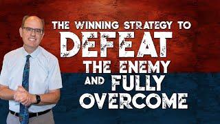 The Winning Strategy to Defeat the Enemy and Fully Overcome