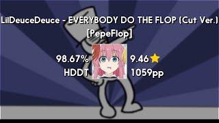 mrekk (9.46⭐) LilDeuceDeuce - EVERYBODY DO THE FLOP (Cut Ver.) [PepeFlop] +HDDT 98.67% | 1059 PP