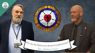 Why Are the Reformed Afraid of Lutheranism?