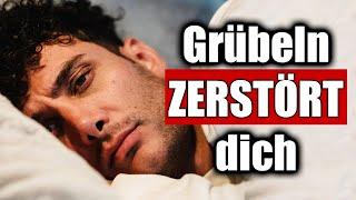 Wie man aufhört zu viel nachzudenken (Deine ungewollten Gedanken enden mit DIESEM Video!)