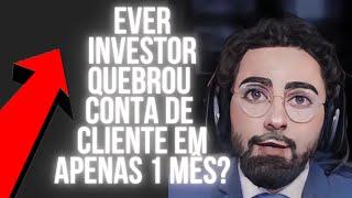 EVER INVESTOR QUEBROU CONTA DE CLIENTE DO FUNDO MAM EM APENAS 1 MÊS!