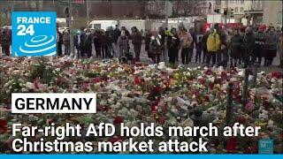 Germany's far-right AfD holds march after Christmas market attack • FRANCE 24 English