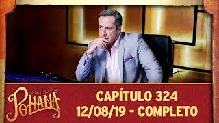 As Aventuras de Poliana | capítulo 324 - 12/08/19, completo