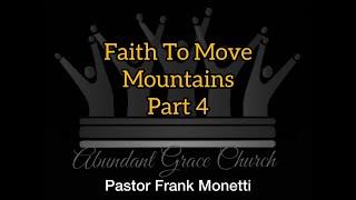 Faith to move mountains part 4 Pastor Frank Monetti