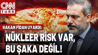 Rusya "Nükleer" Dedi, Hakan Fidan Uyardı! Dışişleri Bakanı'ndan Nükleer Savaş Riski Sorusuna Yanıt