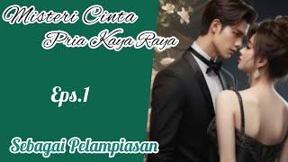 Eps1 Sebagai Pelampiasan | Misteri Cinta Pria Kaya Raya |Cerita Romantis