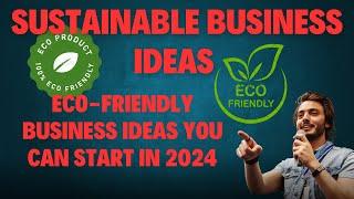 Eco-Friendly Business Ideas You Can Start in 2024 #ecofriendly  #sustainablebusiness