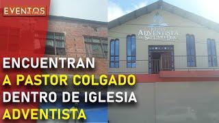 ENCUENTRAN A PASTOR COLGADO DENTRO DE IGLESIA ADVENTISTA | Eventos Actuales NOTICIAS 2021