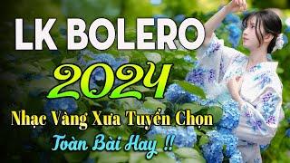 100 BÀI HÁT TRỮ TÌNH HAY NHẤT NHẠC BOLERO TUYỂN CHỌN HAY NHẤT NHẠC VÀNG HẢI NGOẠI XƯA 2024