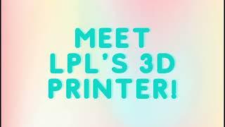 Meet LPLs 3D Printer