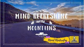 Mind Refreshing With Mountains | 1 hour Music | Calm Music | Meditation | Mood Moderating |