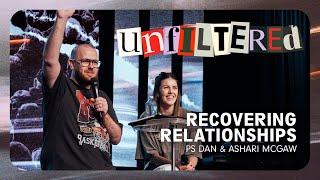 Unfiltered: Recovering Relationships • Ps Dan & Ashari McGaw