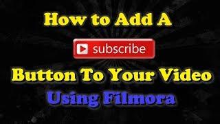 2019 How to Add a Subscribe Button to Your Videos Using Filmora