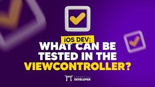 iOS DEV: What can be tested in the ViewController? | ED Clips