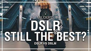 DSLR - Still the best camera? | Milou PD