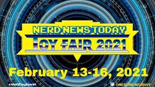 Nerd News Today Toy Fair 2021 - Coming this weekend!