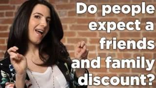 Do You Struggle With People Expecting A Friends & Family Discount?