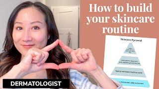How to Build Your Skincare Routine - Dermatologist Guide