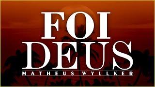 Foi Deus | Matheus Wyllker