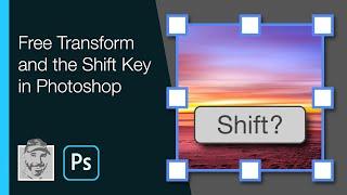 Free Transform and the Shift Key in Photoshop