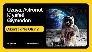 Uzaya, Astronot Kıyafetleri Olmadan Çıkarsak Ne Olur ? #uzay #kıyafet #alpergezeravcı