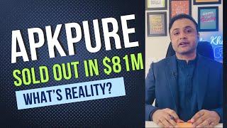 Apkpure.com Sold out in $81Million? Know the Real Truth in This video