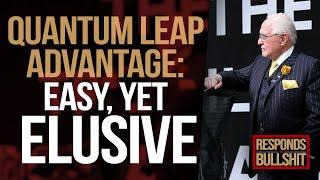 QUANTUM LEAP ADVANTAGE: EASY, YET ELUSIVE | DAN RESPONDS TO BULLSHIT