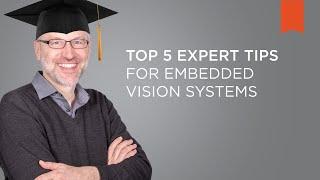 Five Expert Tips for Embedded Vision Systems – Vision Campus