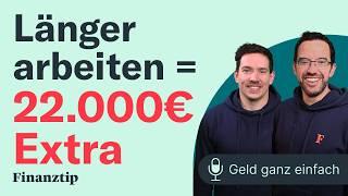 Länger arbeiten und 22.000€ extra? | Geld ganz einfach