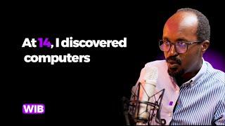 At 14, I Discovered Computers - Clement Uwajeneza | WIB Podcast E29