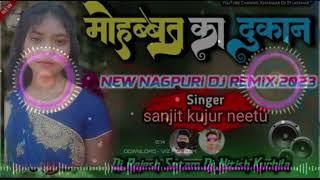 मोहब्बत का दुकान_ Mohabbat Ka Dukaan,, singer,,sanjit kujur new Nagpuri DJ song(2023)