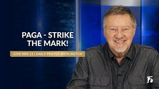 Paga - Strike the Mark! | Give Him 15: Daily Prayer with Dutch | January 7, 2025