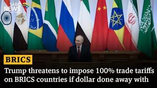 Trump threatens to impose 100% trade tariffs on BRICS countries if dollar done away with