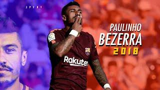 PAULINHO BEZERRA 2018  Goals skills  defence  (Barcelona/Brazil)